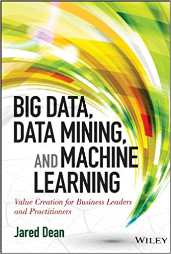 Big Data, Data Mining, and Machine Learning: Value Creation for Business Leaders and Practitioners - Orginal Pdf